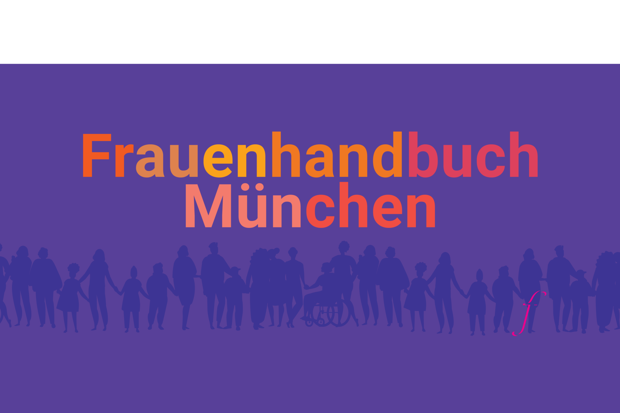 Titelbild Frauenhandbuch München, farbiger Text darunter eine Silhouette von verschiedenen Menschen, mit dem f-Symbol der Gleichstellungsstelle für Frauen München